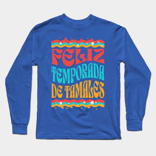 Feliz Temporada de Tamales Long Sleeve T-Shirt by 2HivelysArt